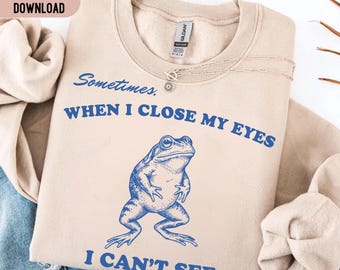 Sometimes When I Close My Eyes I Can't See PNG SVG, Funny Frog Dumb Joke Shirt, Cute Sarcastic Frog Quote