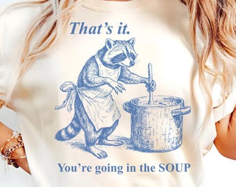 That's It You're Go In The Soup PNG SVG, shirt grappig wasbeer chef-kok, sarcastische Trash Panda Cooking Meme Tee
