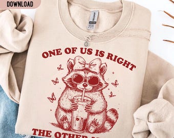 One of Us Is Right The Other Is You PNG SVG, Funny Raccoon Iced Coffee Sunglasses Shirt, Cute Girls Bow Butterfly Trash Panda Quote