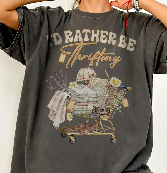 I’d Rather Be Thrifting Comforts Colors T-Shirt, Sweatshirt, Thrift Aesthetic Graphic Tee, Retro Vintage Shopping Lover Outfit