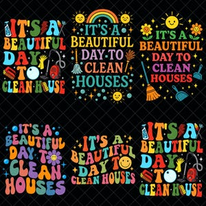 May include: A black background features six colorful designs with the text "It's a beautiful day to clean houses." Each design includes cleaning tools, rainbows, suns, and flowers. The text is in various retro fonts.