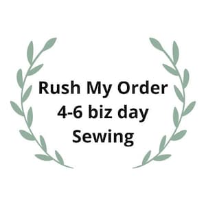 May include: White background with text that reads "Rush My Order 4-6 biz day Sewing". The text is in black, and is surrounded by a light green leafy wreath.