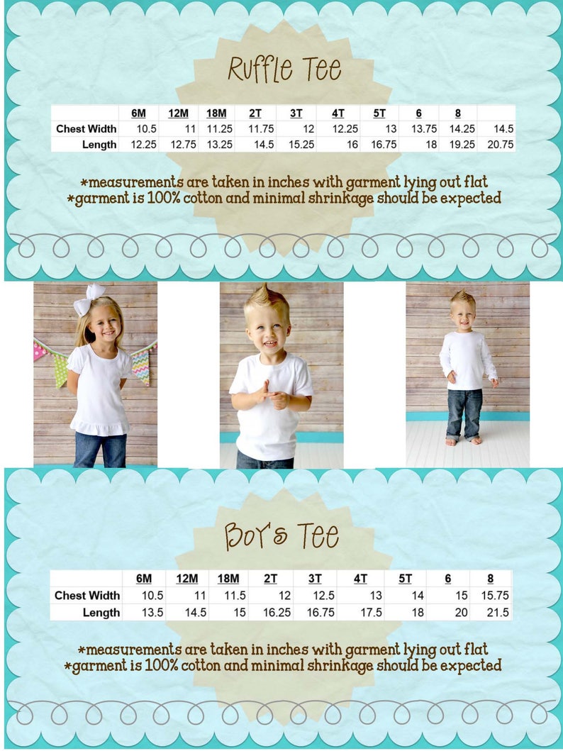 May include: White ruffle and boy's tees with size charts. The Ruffle Tee chart includes chest width and length measurements in inches for sizes 6M to 8. The Boy's Tee chart includes chest width and length measurements in inches for sizes 6M to 8. The text states the garments are 100% cotton.