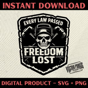 Peut inclure: Graphique numérique noir et blanc avec le texte "EVERY LAW PASSED FREEDOM LOST" et un crâne portant un casque de soudeur. L'image comprend également le texte "INSTANT DOWNLOAD" et "DIGITAL PRODUCT - SVG + PNG".