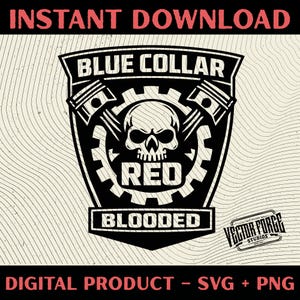 May include: Black and white graphic design featuring the text "BLUE COLLAR RED BLOODED" and a skull, pistons, and gears. The words "INSTANT DOWNLOAD" and "DIGITAL PRODUCT - SVG + PNG" are also present.
