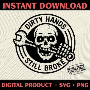 May include: A black and white graphic design featuring a skull holding a wrench, with the text "DIRTY HANDS STILL BROKE." The design is set within a circular frame, with additional text at the top and bottom, including "INSTANT DOWNLOAD" and "DIGITAL PRODUCT - SVG + PNG."