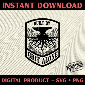May include: Black and white digital design with the text "BUILT BY GRIT ALONE" inside a shield shape, featuring an anvil and root-like design. The words "INSTANT DOWNLOAD" and "DIGITAL PRODUCT - SVG + PNG" are also present.
