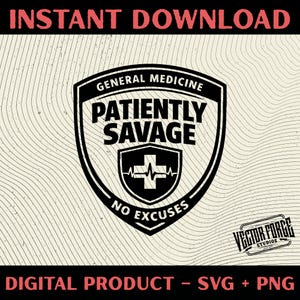 Peut inclure: Conception numérique en noir et blanc avec le texte "INSTANT DOWNLOAD" en haut. Le design présente un bouclier avec les mots "GENERAL MEDICINE" et "PATIENTLY SAVAGE". En dessous, un symbole de croix et les mots "NO EXCUSES".