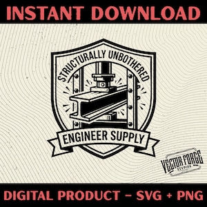 May include: Black and white graphic design featuring a shield with the text "STRUCTURALLY UNBOTHERED" and "ENGINEER SUPPLY". The image includes an illustration of an I-beam being pressed. The words "INSTANT DOWNLOAD" and "DIGITAL PRODUCT - SVG + PNG" are also present.