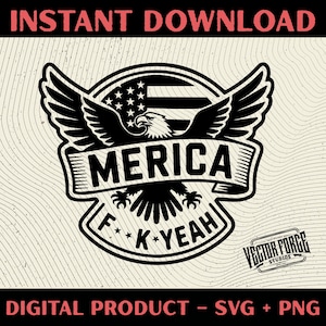 May include: A black and white digital design with an eagle, American flag, and the word "MERICA". The phrase "F**K*YEAH" is below. The image is labeled "DIGITAL PRODUCT - SVG + PNG". The words "INSTANT DOWNLOAD" are at the top.