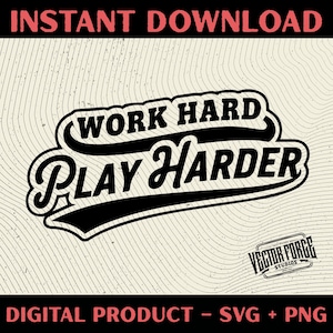 May include: A digital design featuring the phrase "WORK HARD PLAY HARDER" in a black, retro font. The design includes the words "INSTANT DOWNLOAD" and "DIGITAL PRODUCT - SVG + PNG" in red and black, respectively, on a beige background.