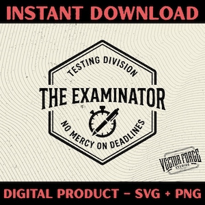 May include: A black and white digital design with the text "INSTANT DOWNLOAD" at the top. The design features a hexagon with the words "TESTING DIVISION" and "THE EXAMINATOR". Below the hexagon is the text "NO MERCY ON DEADLINES". The bottom text reads "DIGITAL PRODUCT - SVG + PNG".