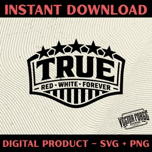 Puede incluir: Diseño digital en blanco y negro con la palabra "TRUE" en negrita, rodeada por un emblema coronado por estrellas. El texto "RED • WHITE • FOREVER" está debajo. El diseño incluye el texto "INSTANT DOWNLOAD" y "DIGITAL PRODUCT - SVG + PNG".