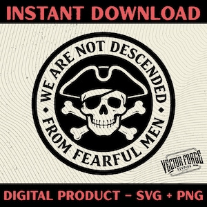 May include: A black and white pirate-themed digital design with a skull wearing an eye patch and a tricorn hat, crossed bones, and the text "WE ARE NOT DESCENDED FROM FEARFUL MEN." The words "INSTANT DOWNLOAD" and "DIGITAL PRODUCT - SVG + PNG" are also present.