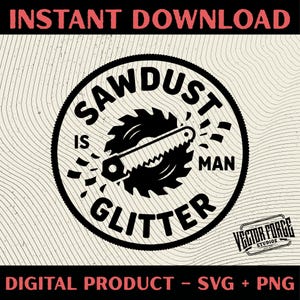 Puede incluir: Diseño digital en blanco y negro con el texto "Sawdust is Man Glitter" dentro de un emblema circular, con una hoja de sierra y una sierra de mano. El diseño también incluye el texto "Instant Download" y "Digital Product - SVG + PNG".