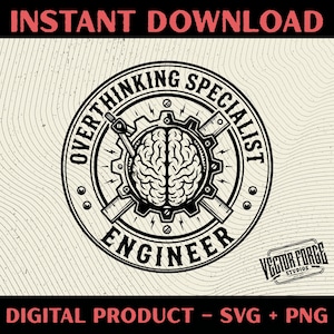 May include: A black and white digital design with the text "OVERTHINKING SPECIALIST ENGINEER" in a circular emblem. The emblem features a brain, gears, and tools. The words "INSTANT DOWNLOAD" and "DIGITAL PRODUCT - SVG + PNG" are also present.