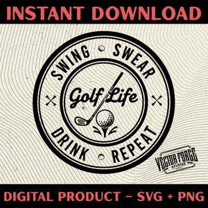 May include: A black and white golf-themed design with the text "SWING SWEAR DRINK REPEAT" encircling a golf club and ball graphic. The words "Golf Life" are in the centre. The design also includes the text "INSTANT DOWNLOAD" and "DIGITAL PRODUCT - SVG + PNG".