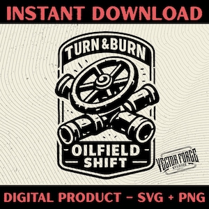 May include: Black and white digital graphic with the text "INSTANT DOWNLOAD" at the top and "DIGITAL PRODUCT - SVG + PNG" at the bottom. The central image features a stylized illustration of a valve and pipes, with the words "TURN & BURN" and "OILFIELD SHIFT".