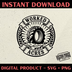 May include: A black and white digital graphic with the text "INSTANT DOWNLOAD" at the top and "DIGITAL PRODUCT - SVG + PNG" at the bottom. The central design features a tractor tyre within a circular emblem, with the words "WORKED" and "ACRES".