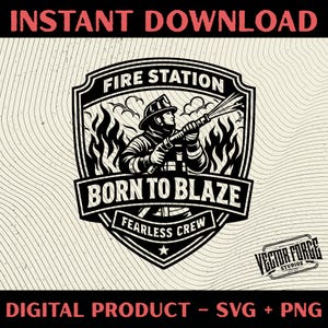 May include: Black and white digital graphic featuring a firefighter with a hose, flames, and text that reads "Fire Station," "Born to Blaze," and "Fearless Crew." The image also includes the text "Instant Download" and "Digital Product - SVG + PNG."