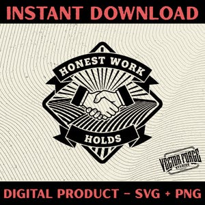 May include: A black and white graphic design with the words "HONEST WORK HOLDS" and a handshake illustration. The words "INSTANT DOWNLOAD" and "DIGITAL PRODUCT - SVG + PNG" are also displayed in red and black.