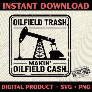 May include: Black and white digital design with the text "OILFIELD TRASH, MAKIN' OILFIELD CASH." The design features an oil pump jack. The words "INSTANT DOWNLOAD" and "DIGITAL PRODUCT - SVG + PNG" are also present.