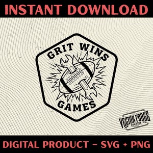 May include: Black and white digital design with the text "GRIT WINS GAMES" inside a black hexagon. A football is centered with wrenches on each side. The words "INSTANT DOWNLOAD" and "DIGITAL PRODUCT - SVG + PNG" are also present.