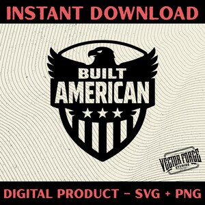 May include: Black and white digital design featuring an eagle with outstretched wings above the words "BUILT AMERICAN" inside a shield. The design includes the text "INSTANT DOWNLOAD" at the top and "DIGITAL PRODUCT - SVG + PNG" at the bottom.