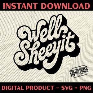 May include: A digital graphic design featuring the words "Well Sheeit" in a bold, retro font with a black shadow. The design includes the text "Instant Download" and "Digital Product - SVG + PNG" in red and black, respectively. The background has a textured, wavy pattern.