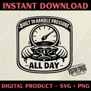 May include: Black and white graphic design with the text "BUILT TO HANDLE PRESSURE" and "ALL DAY". The design features a gauge and hands holding a steering wheel. The words "INSTANT DOWNLOAD" and "DIGITAL PRODUCT - SVG + PNG" are also present.