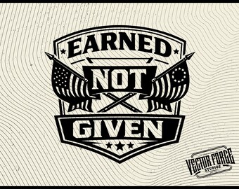 Earned Not Given Flags SVG - Patriotic American Hat Patch Digital File