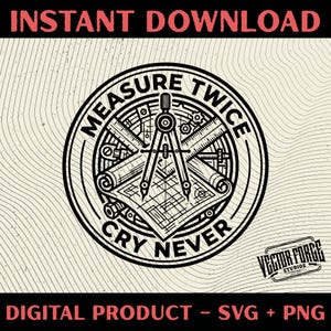 Peut inclure: Conception numérique en noir et blanc avec le texte "MEASURE TWICE CRY NEVER" dans un cercle. Le design comprend un compas, des plans et des règles. Les mots "INSTANT DOWNLOAD" et "DIGITAL PRODUCT - SVG + PNG" sont également présents.