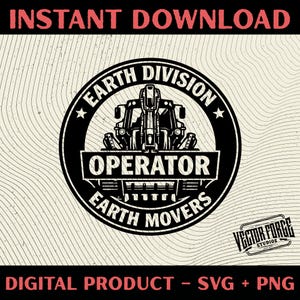 May include: Black and white digital design featuring a construction vehicle illustration within a circular emblem. The text "EARTH DIVISION OPERATOR EARTH MOVERS" is displayed. The words "INSTANT DOWNLOAD" and "DIGITAL PRODUCT - SVG + PNG" are also present.