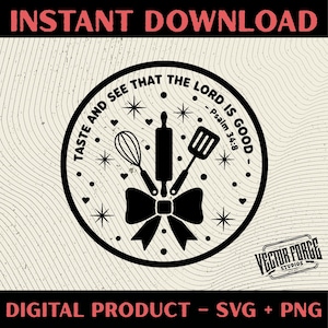 May include: A black and white digital design featuring a circular emblem with kitchen tools, stars, and hearts. The text reads "Taste and See That The Lord Is Good - Psalm 34:8." The design includes the words "Instant Download" and "Digital Product - SVG + PNG."