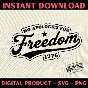 May include: A digital design featuring the text "NO APOLOGIES FOR Freedom 1776" in a vintage style, with a star and a textured, off-white background. The design also includes the text "INSTANT DOWNLOAD" and "DIGITAL PRODUCT - SVG + PNG".
