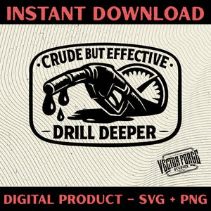 May include: A black and white graphic design of a petrol pump with the text "CRUDE BUT EFFECTIVE - DRILL DEEPER." The image also includes the text "INSTANT DOWNLOAD" and "DIGITAL PRODUCT - SVG + PNG."