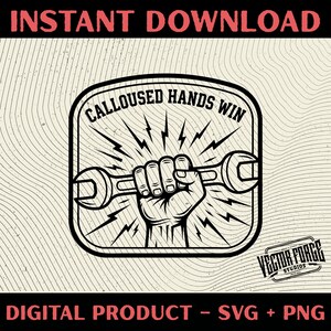 May include: Black and white graphic with the text "CALLOUSED HANDS WIN" above a clenched fist holding a wrench. Lightning bolts radiate outward. The words "INSTANT DOWNLOAD" and "DIGITAL PRODUCT - SVG + PNG" are also present.