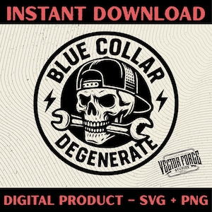 May include: Black and white graphic design featuring a skull wearing a backwards baseball cap and holding a wrench in its teeth. The design is encircled by the words "BLUE COLLAR DEGENERATE". The words "INSTANT DOWNLOAD" and "DIGITAL PRODUCT - SVG + PNG" are also present.