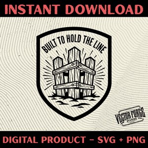May include: Black and white digital design featuring a shield with the text "BUILT TO HOLD THE LINE" and a wooden structure illustration. The words "INSTANT DOWNLOAD" and "DIGITAL PRODUCT - SVG + PNG" are also present.