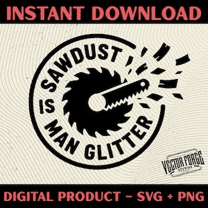 Puede incluir: Diseño digital en blanco y negro con el texto "SAWDUST IS MAN GLITTER" que rodea un gráfico de hoja de sierra. También se incluyen las palabras "INSTANT DOWNLOAD" y "DIGITAL PRODUCT - SVG + PNG".