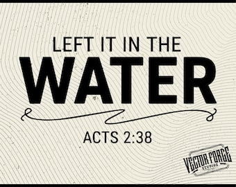 Left It In The Water SVG, Baptism Design, Christian Digital Download, Scripture Art, Cricut File, Faith Quote