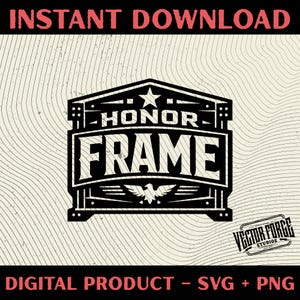 May include: Black and white digital design with the words "HONOR FRAME" in a bold font, a star, and an eagle graphic. The design includes the text "INSTANT DOWNLOAD" and "DIGITAL PRODUCT - SVG + PNG".