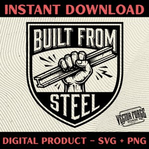 Puede incluir: Diseño gráfico en blanco y negro con el texto "BUILT FROM STEEL" dentro de un escudo. Un puño cerrado sostiene una viga de acero. También están presentes las palabras "INSTANT DOWNLOAD" y "DIGITAL PRODUCT - SVG + PNG".