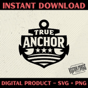 May include: Black anchor design with the words "TRUE ANCHOR" and four stars. The words "INSTANT DOWNLOAD" and "DIGITAL PRODUCT - SVG + PNG" are at the top and bottom in red and black. The Vector Forge Studios logo is in the bottom right corner.