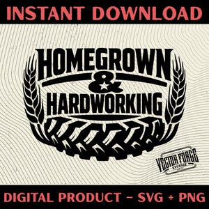 May include: A black and white digital design featuring the text "HOMEGROWN & HARDWORKING" in a bold, stylized font. The design incorporates wheat stalks, a tyre tread, and the phrases "INSTANT DOWNLOAD" and "DIGITAL PRODUCT - SVG + PNG".