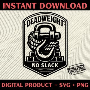 May include: Black and white graphic design with the words "DEADWEIGHT" and "NO SLACK" inside a shield. The design includes a weightlifting hook and rope. The words "INSTANT DOWNLOAD" and "DIGITAL PRODUCT - SVG + PNG" are also present.