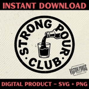 May include: Black and white graphic design with the text "STRONG POUR CLUB" in a circular design. A bottle pours liquid into a glass. The words "INSTANT DOWNLOAD" and "DIGITAL PRODUCT - SVG + PNG" are also present.