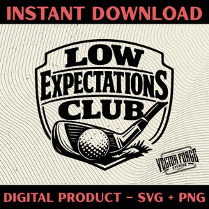 May include: Black and white graphic design featuring a golf club hitting a golf ball, with the text "LOW EXPECTATIONS CLUB" inside a shield. The words "INSTANT DOWNLOAD" and "DIGITAL PRODUCT - SVG + PNG" are also present.