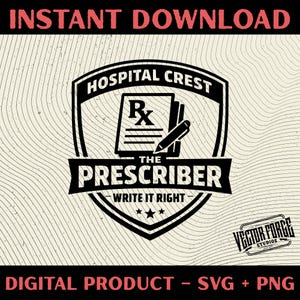 May include: Black and white digital design featuring a shield with the text "HOSPITAL CREST" and "THE PRESCRIBER". Includes a prescription symbol, pen, and the words "WRITE IT RIGHT". The design also includes the text "INSTANT DOWNLOAD" and "DIGITAL PRODUCT - SVG + PNG".