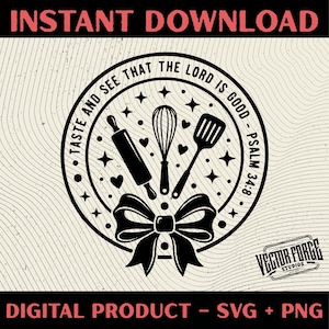 May include: Black and white digital design featuring a circular emblem with kitchen tools: a rolling pin, whisk, and spatula. The text reads "Taste and See That The Lord Is Good - Psalm 34:8". Includes a bow and stars. The words "Instant Download" and "Digital Product - SVG + PNG" are also present.